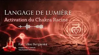 Activation du Chakra Racine &bull; Langage de Lumi&egrave;re pour l&rsquo;Ancrage
