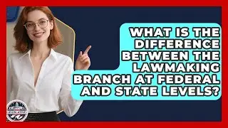 What Is the Difference Between the Lawmaking Branch at Federal and State Levels?