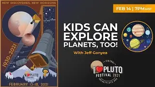 I&hearts;Pluto Festival 2021 | Kids Can Explore Planets, Too!
