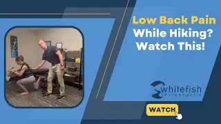 Low Back Pain While Hiking?  Watch This! / Whitefish Chiropractic