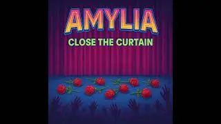 Close the Curtain - Song/Audio by Amylia 
