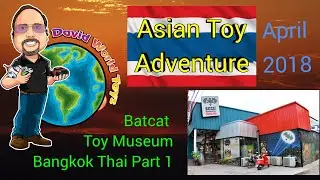 Asian Toy Adventure & The Batcat Toy Museum In Bangkok Thailand From April 2018 Part 1