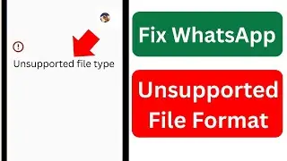 How to Fix WhatsApp PDF Unsupported File Format Type Problem 2025