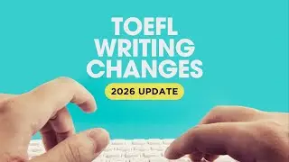 TOEFL Writing Changes for 2026
