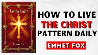 Emmet Fox - How to Embody the Divine Pattern (FULL AUDIOBOOK)