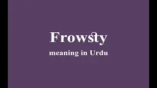 Frowsty meaning in Urdu