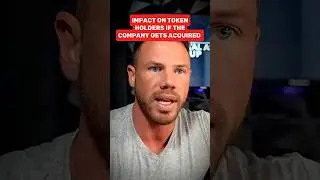Impact on Token Holders if the Company Gets Acquired