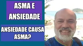 ASMA E ANSIEDADE - COMO LIDAR COM A ANSIEDADE DURANTE UM ATAQUE DE ASMA? A ANSIEDADE CAUSA ASMA?