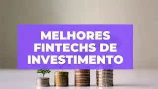 Quais s&atilde;o as melhores fintechs para investir?
