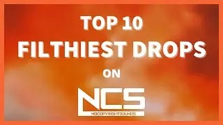 Top 10 Filthiest Drops on NCS
