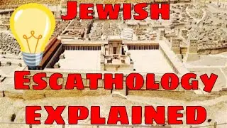 Jewish Eschatology  - Their Understanding of End Time Events