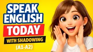 Speak English Today with Shadowing (A1–A2)