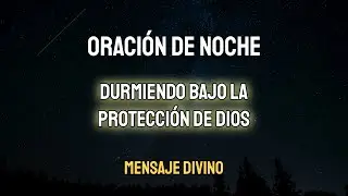 Oraci&oacute;n de Noche: Duerme en Paz Bajo Protecci&oacute;n Divina