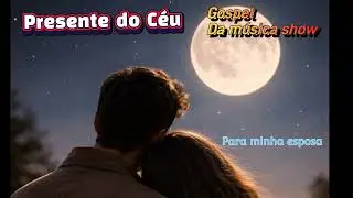 Música Gospel de amor para a Esposa, #damúsicashow