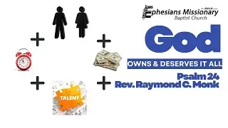 God Owns and Deserves It All |Psalm 24 | Pastor Raymond C. Monk