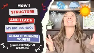 How I Structure and Teach High School Climate Change Using Experiential Learning