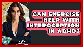 Can Exercise Help With Interoception In ADHD? - Managing Your ADHD
