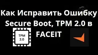 How to Fix Secure Boot, TPM 2.0 Error in FACEIT for All Motherboards