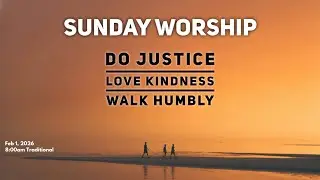 Feb 1, 2026 I “Do Justice. Love Kindness. Walk Humbly.” I Micah 6:1-8 I 8:00am I Rev. Jason Auringer