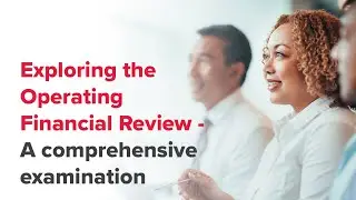 Webinar | Exploring the Operating Financial Review - A comprehensive examination