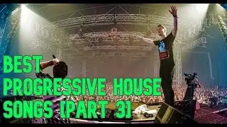 Best Progressive House Songs [Part 3] [100 Songs]