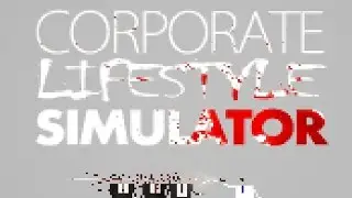 Corporate Lifestyle Simulator!!