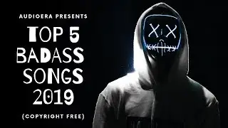 Top 5 Badass Copyright Free Songs 2019 [DOWNLOAD LINKS]
