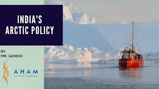 India's Arctic Policy  | Mr. Gandhi | AHAM IAS IPS