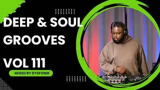 Deep & Soul Grooves 111 Mixed By DysFonik | South Africa | Deep House Mix 2025 | Soulful DSG Vol 111