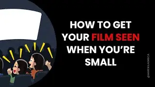 How to Get Your Film Seen When You&rsquo;re Small