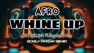 WHINE UP AFRO - KAT DELUNA FT.ELEPHANT MAN RONLY PANDAY REMIX 
