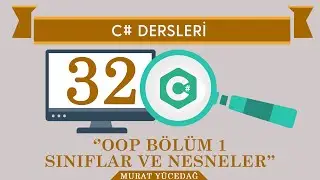 C# Ders 32 OOP Bölüm 1 Sınıflar ve Nesneler