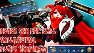 REVIEW SKIN EPIC LAYLA!TAPI MALAH KETEMU PLAYER MYANMAR 😭!!! - Mobile Legends