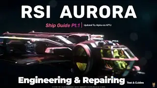 Gold Standard RSI Aurora: Updated Ship Guides Pt.1 - Engineering & Repairing Testing & Guides