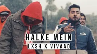 Halke Mein - LXSH x Vivaad (Prod. by DirteeVibez)