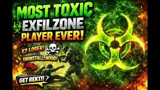 MOST TOXIC EXFILZONE PLAYER EVER