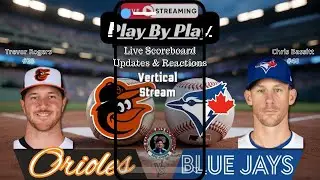 Vertical: Toronto Blue Jays vs Baltimore Orioles | MLB Live Stream Play-by-Play, Reactions & Chat