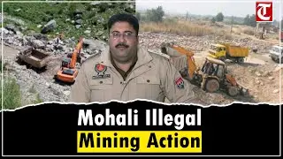 Mohali Illegal Mining: SSP Harmandeep Singh Hans Details Major Crackdown