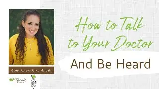 How to Talk So Your Doctor Will Listen with Lorena Junco Margain