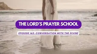 THE LORDS PRAYER SCHOOL 163 Conversation with the divine