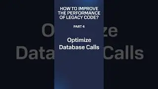 Legacy Code Performance Improvement, Tip #4: Optimize Database Calls
