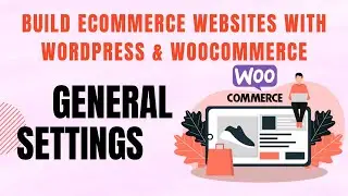 Build eCommerce websites with WordPress & WooCommerce - General Settings