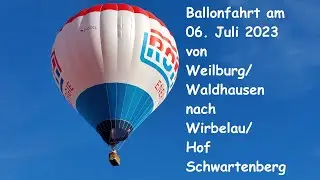 Ballonfahrt Weilburg/Waldhausen nach Wirbelau am 06. Juli 2023