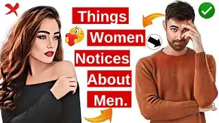 9 Things Women Notices About Men - (How To Attract Girls).