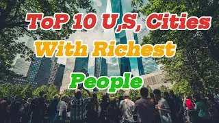 Top 10 U.S. Cities with the Richest People