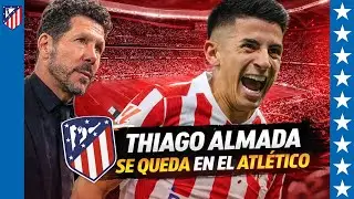 🔥&iexcl;BOMBA EN EL ATL&Eacute;TICO! Thiago Almada rechaza ofertas millonarias y desaf&iacute;a a Simeone  &lsquo;Me quedo&rsquo; ‐