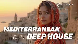 🎶 Sabha Music [Vol. 84] &ndash; Mediterranean Vibes | Ethnic Chill & Deep House Mix 2025 🌊🌞
