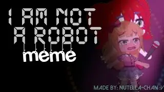 I am not a robot 🤖 ▪MeMe▪ || by: nutella-chan :v || leer desc.
