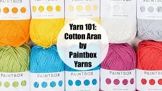 Yarn 101: Cotton Aran from Paintbox Yarns