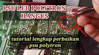 Tutorial lengkap perbaikan PSU led polytron